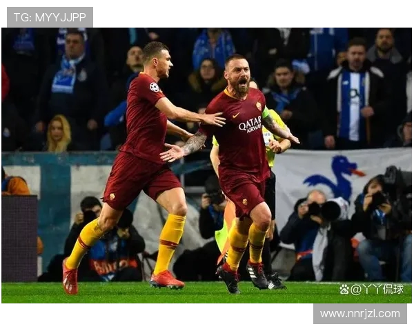 2019年罗马与波尔图激战回顾:欧冠赛场上的经典对决与精彩瞬间 2019年罗马与波尔图激战回顾:欧冠赛场上的经典对决与精彩瞬间